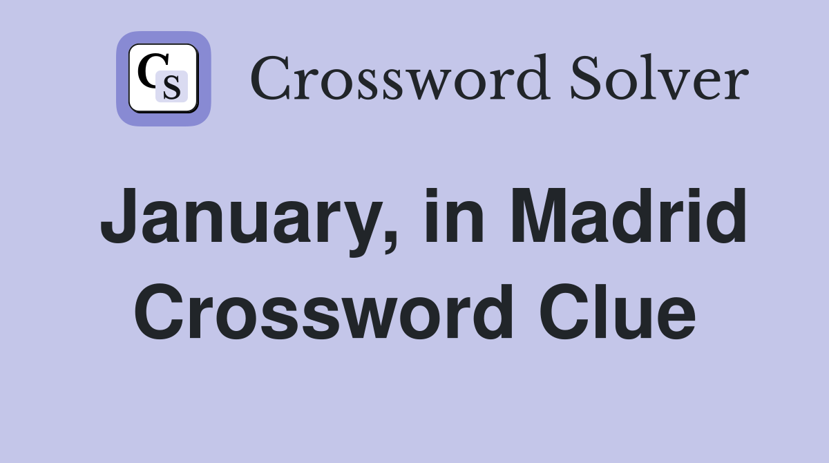 January, in Madrid Crossword Clue