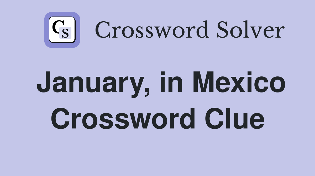 January, in Mexico Crossword Clue