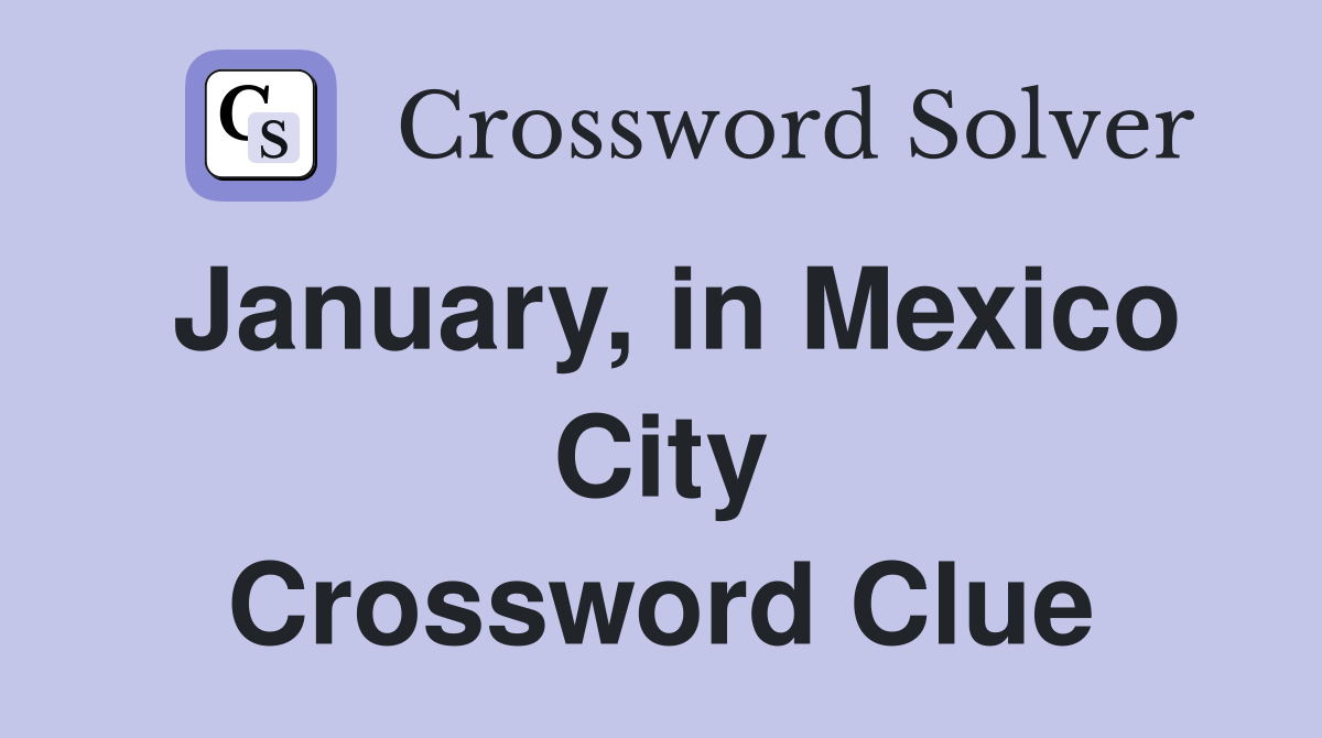 January, in Mexico City Crossword Clue