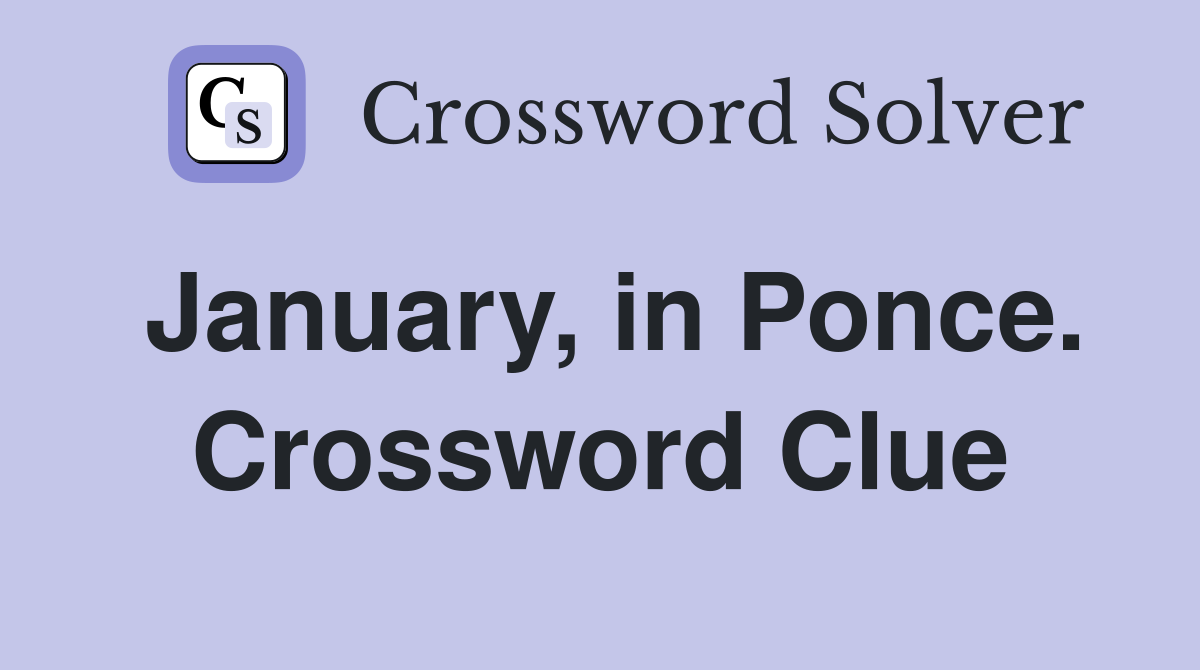 January, in Ponce. Crossword Clue