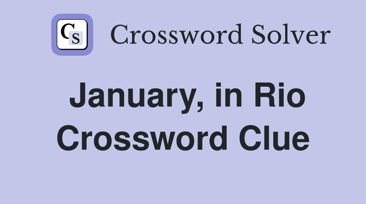 January, in Rio Crossword Clue