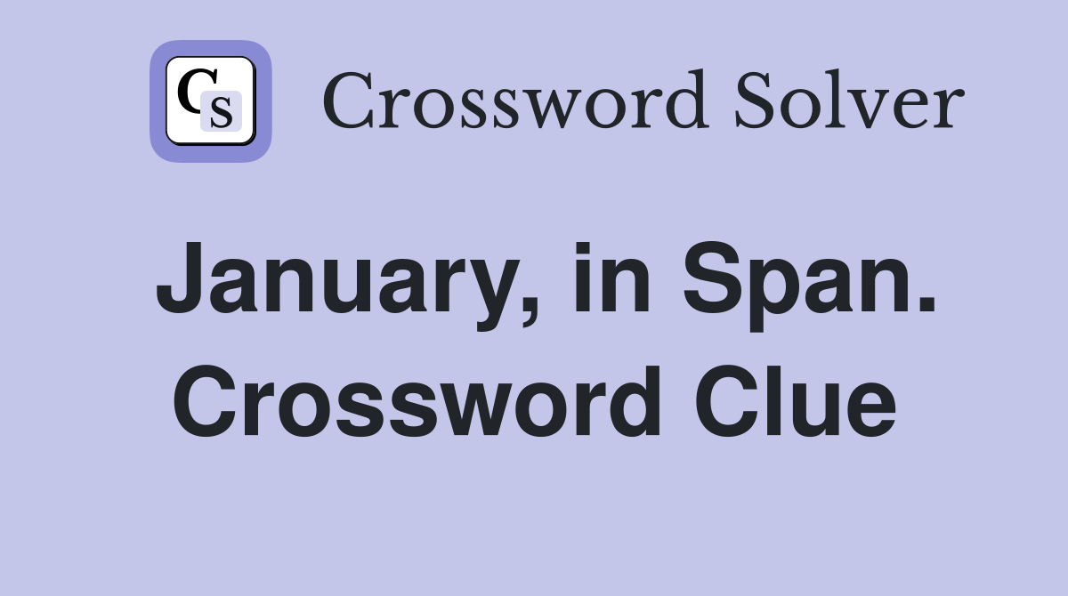 January, in Span. Crossword Clue