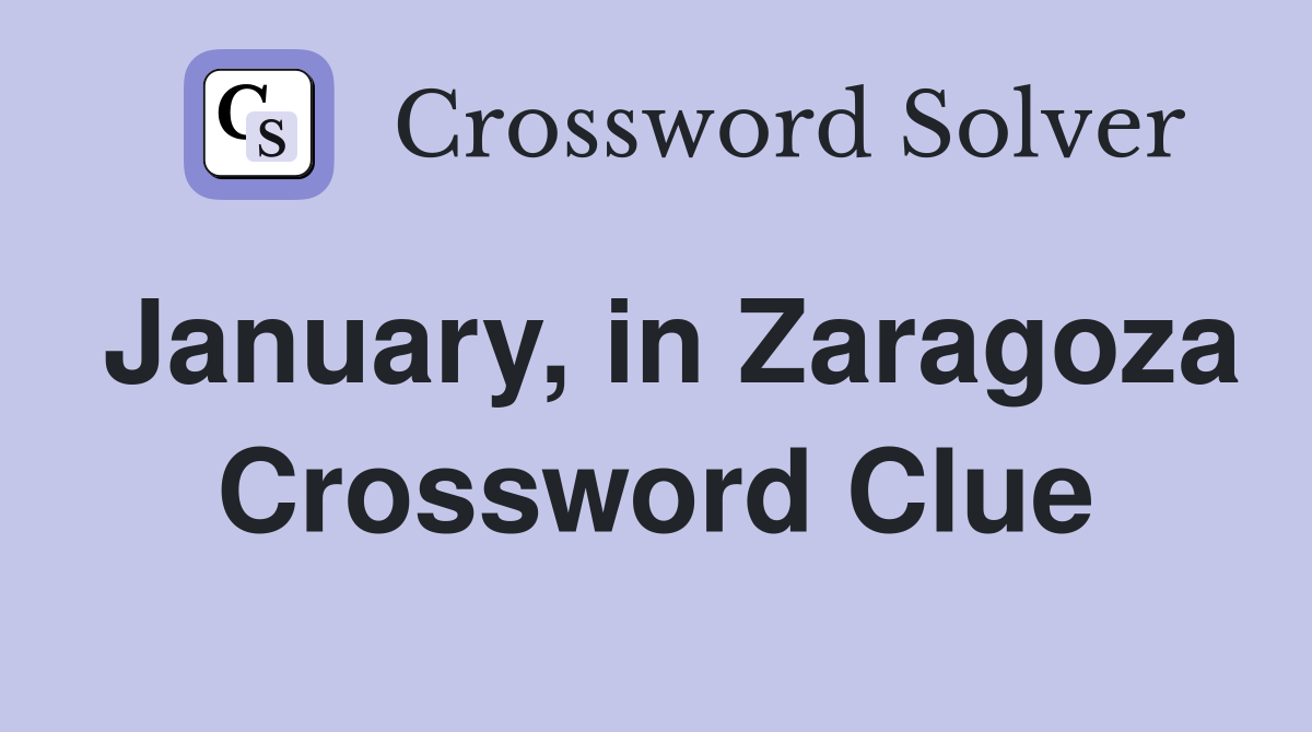 January, in Zaragoza Crossword Clue