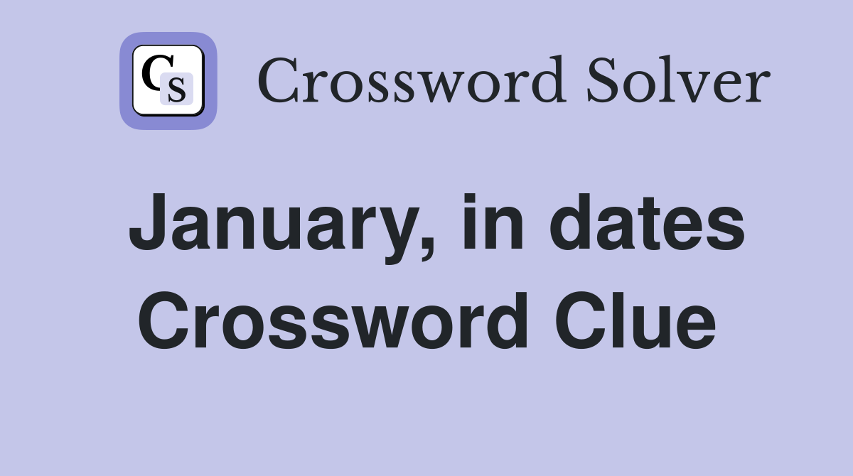 January, in dates Crossword Clue