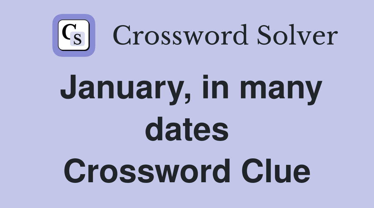 January, in many dates Crossword Clue