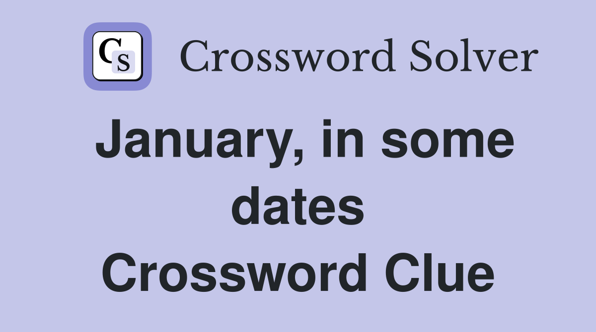 January, in some dates Crossword Clue