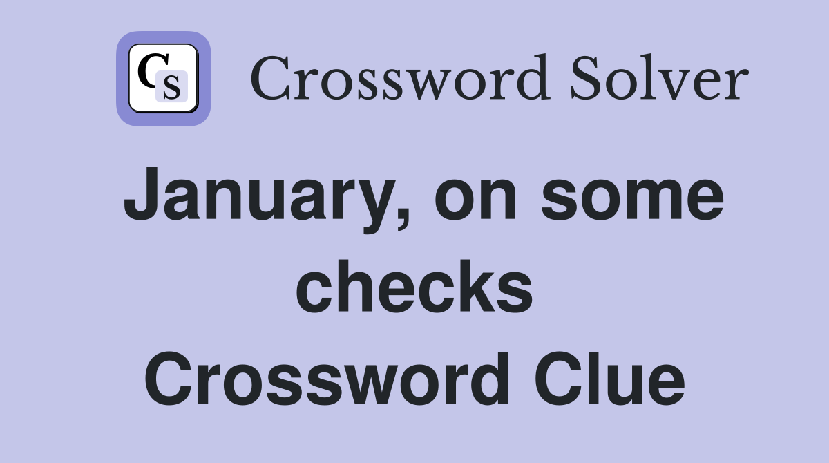 January, on some checks Crossword Clue