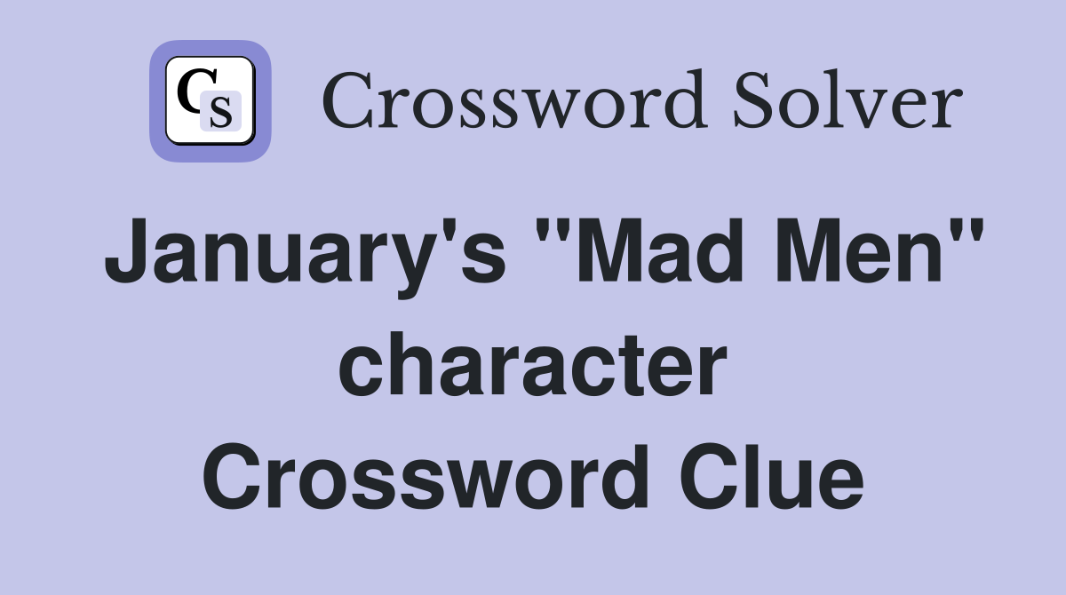 January's "Mad Men" character Crossword Clue