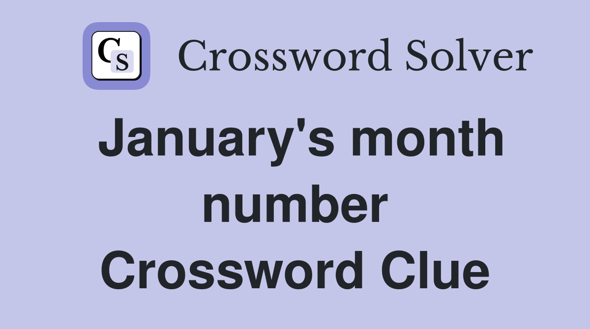 January's month number Crossword Clue