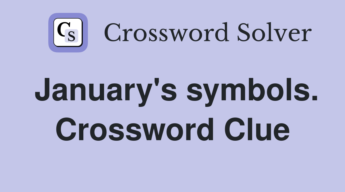 January's symbols. Crossword Clue