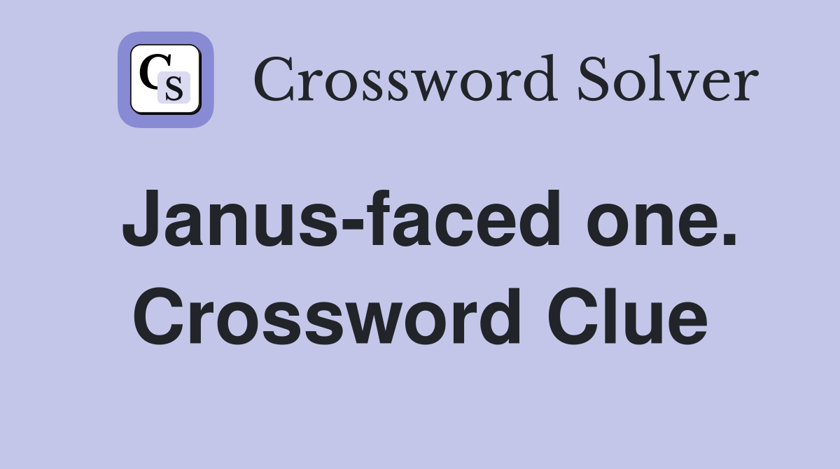 Janus-faced one. Crossword Clue