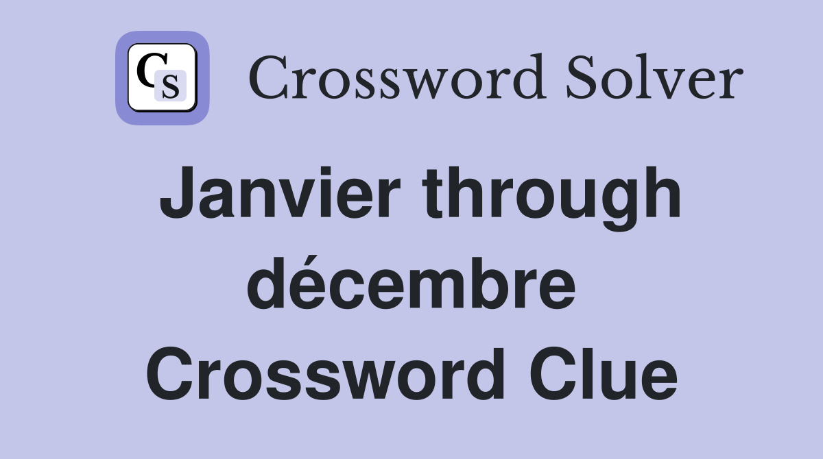 Janvier through décembre Crossword Clue