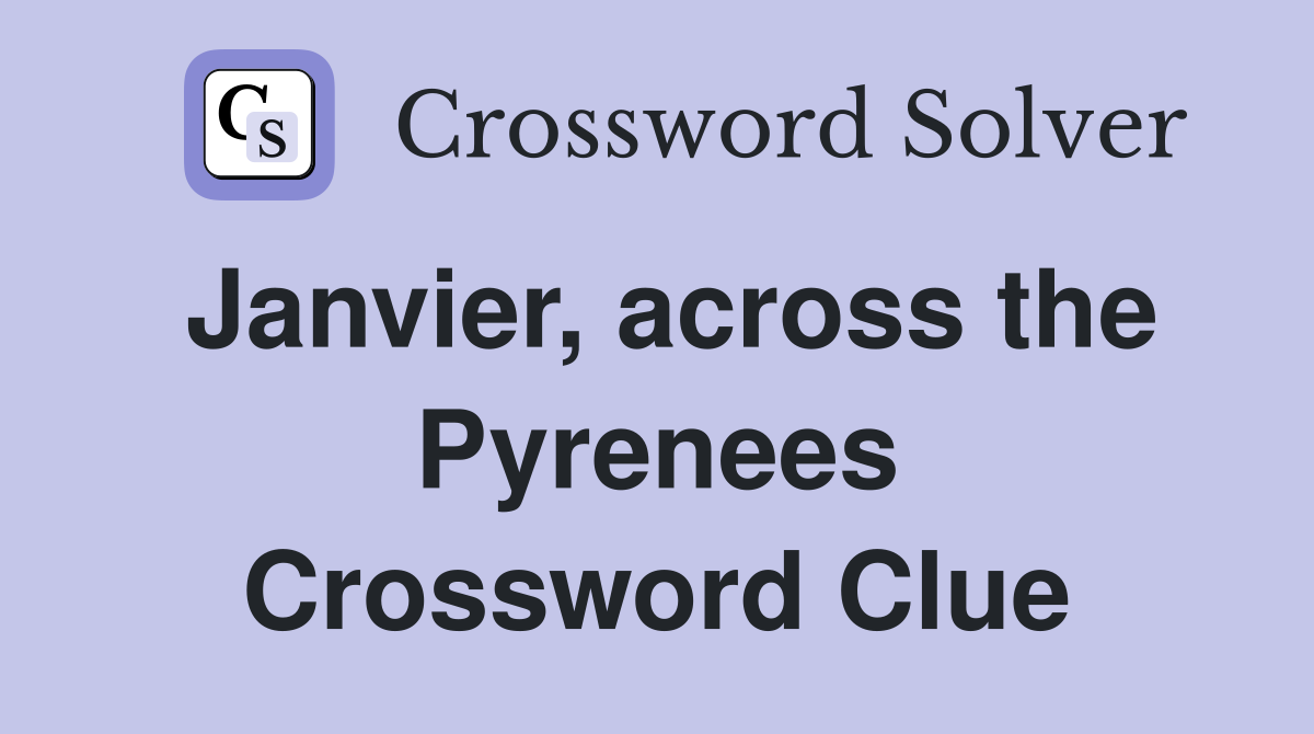 Janvier, across the Pyrenees Crossword Clue