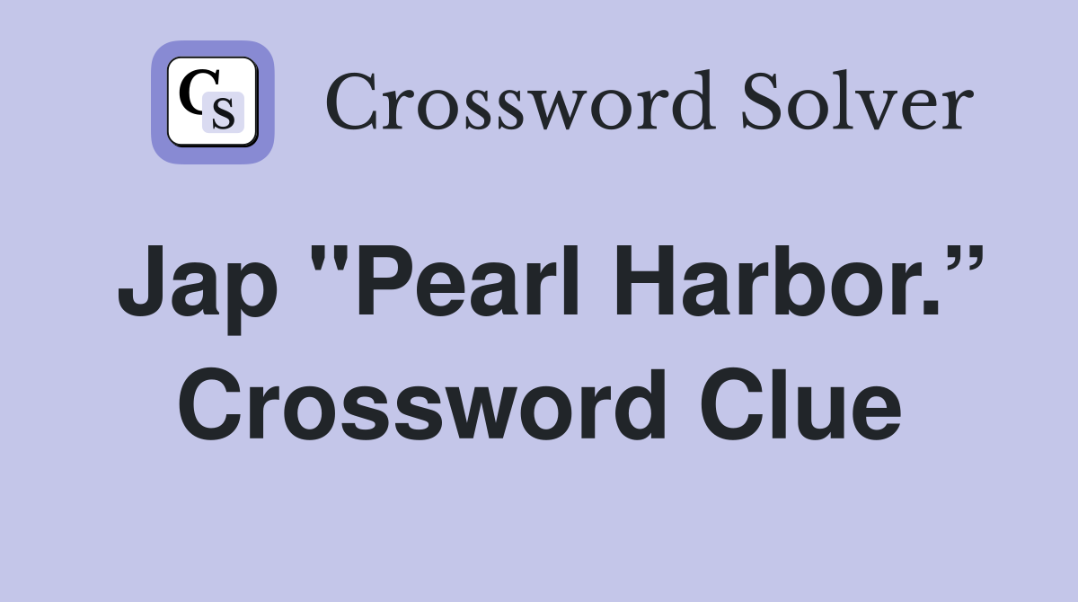 Jap "Pearl Harbor.” Crossword Clue