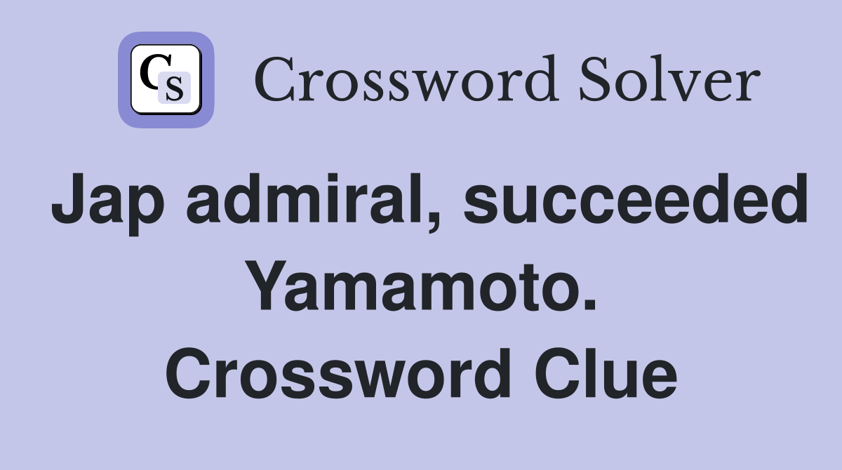 Jap admiral, succeeded Yamamoto. Crossword Clue