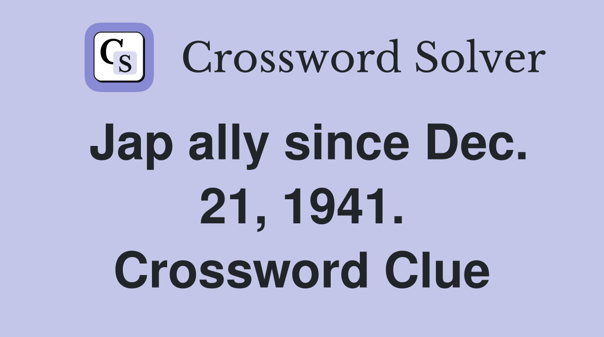 Jap ally since Dec. 21, 1941. Crossword Clue