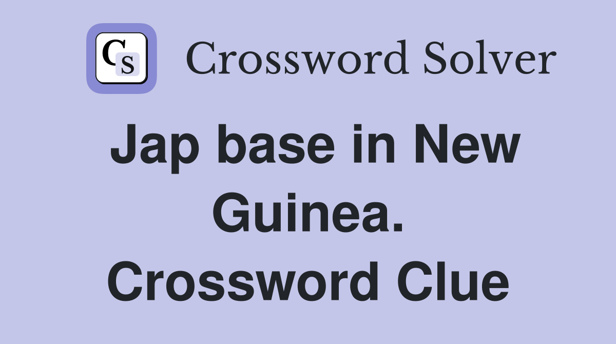 Jap base in New Guinea. Crossword Clue
