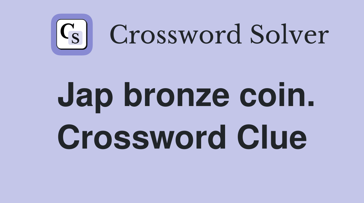 Jap bronze coin. Crossword Clue