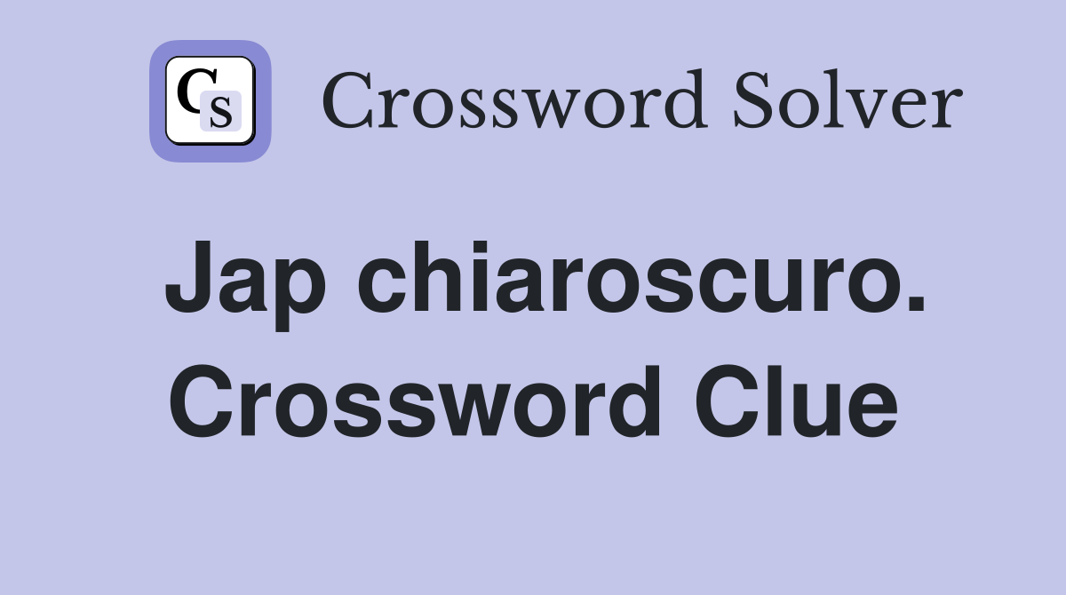 Jap chiaroscuro. Crossword Clue
