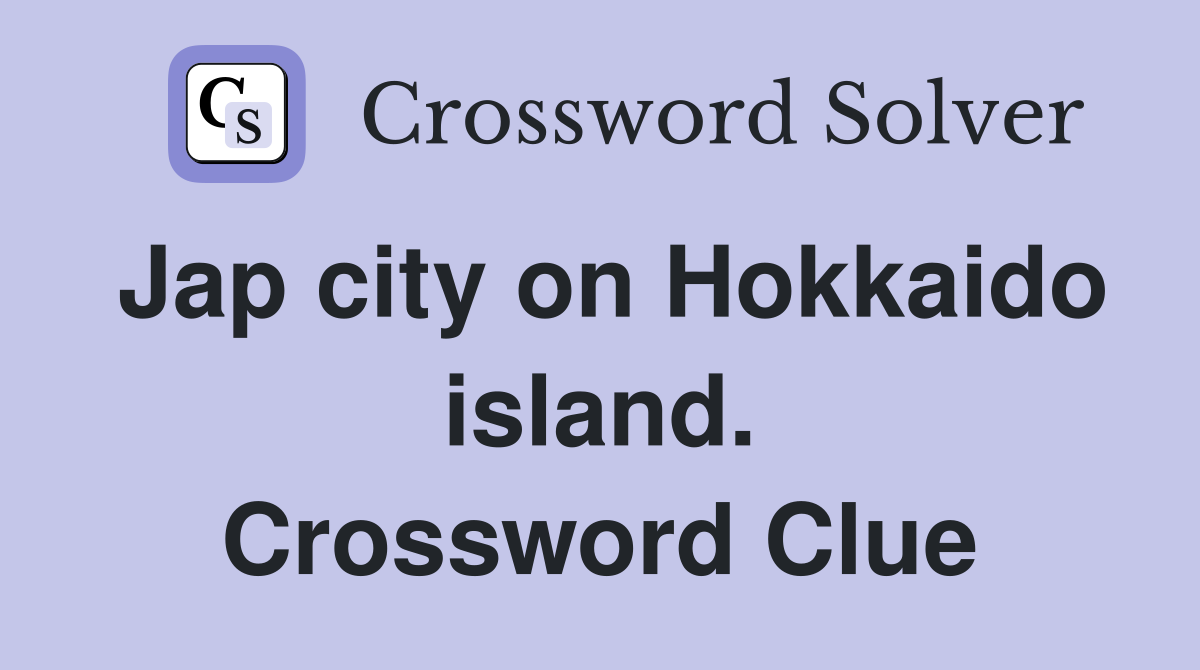 Jap city on Hokkaido island. Crossword Clue