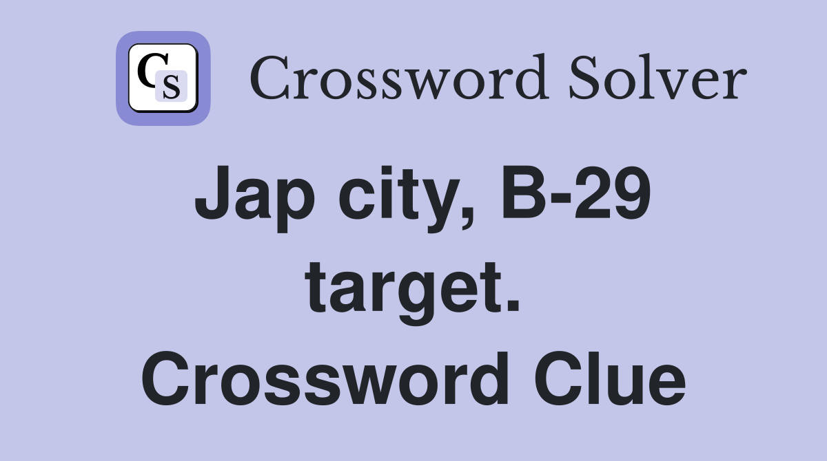 Jap city, B-29 target. Crossword Clue