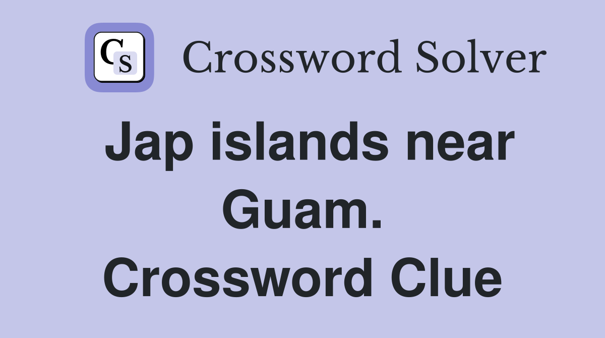 Jap islands near Guam. Crossword Clue