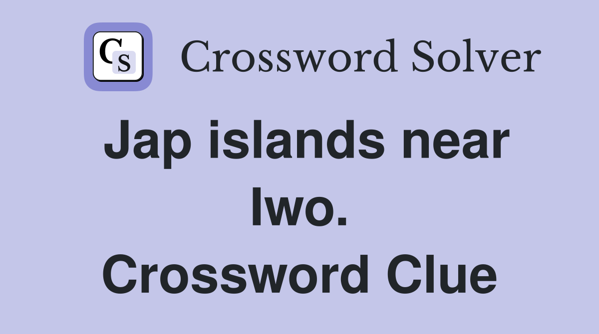 Jap islands near Iwo. Crossword Clue