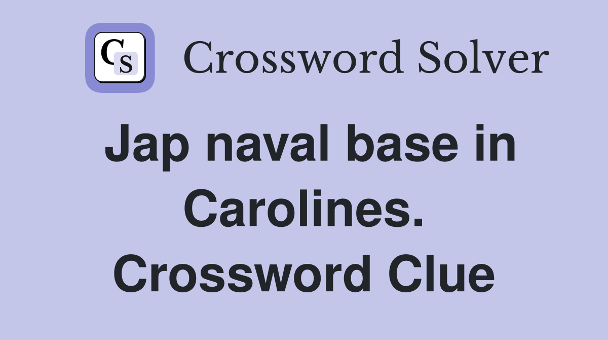 Jap naval base in Carolines. Crossword Clue