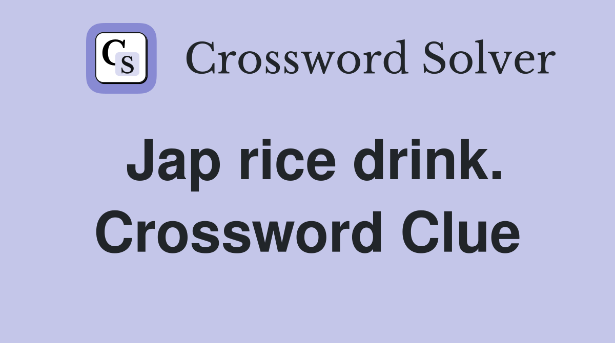 Jap rice drink. Crossword Clue
