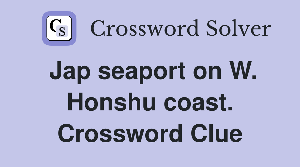 Jap seaport on W. Honshu coast. Crossword Clue