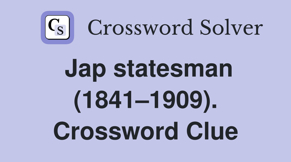 Jap statesman (1841–1909). Crossword Clue