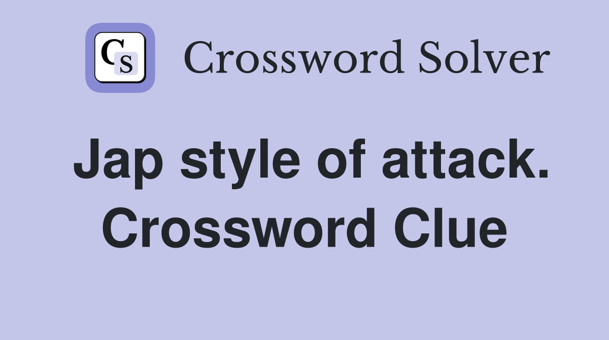 Jap style of attack. Crossword Clue