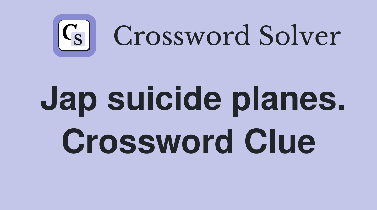 Jap suicide planes. Crossword Clue