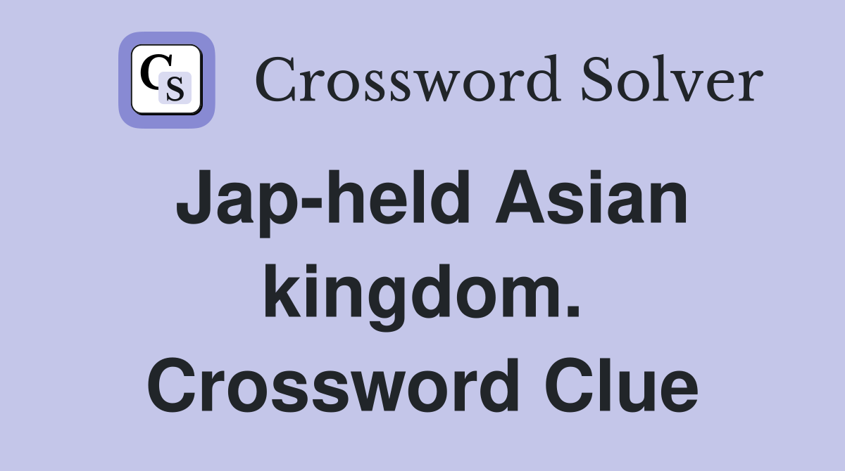 Jap-held Asian kingdom. Crossword Clue