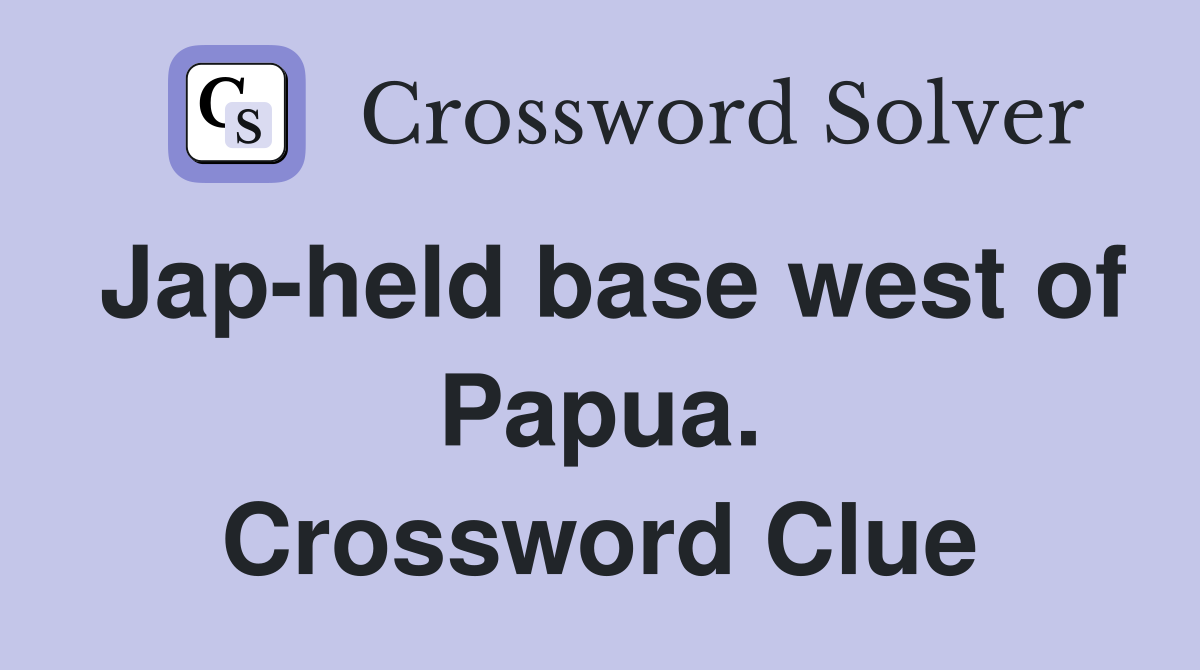 Jap-held base west of Papua. Crossword Clue