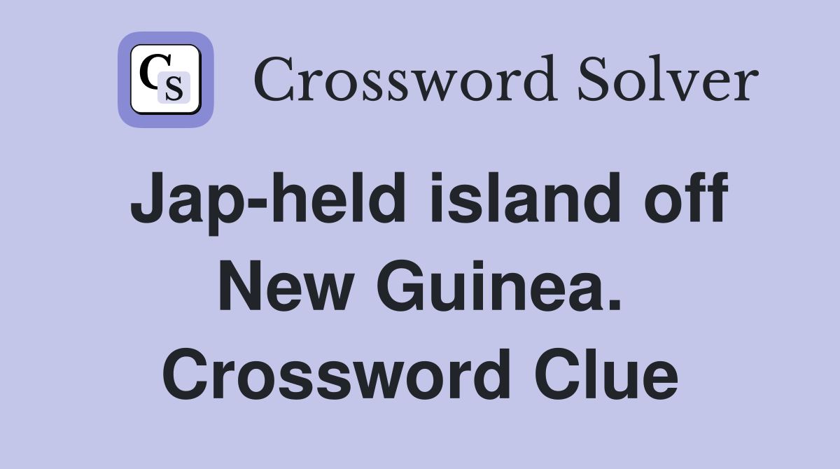 Jap-held island off New Guinea. Crossword Clue