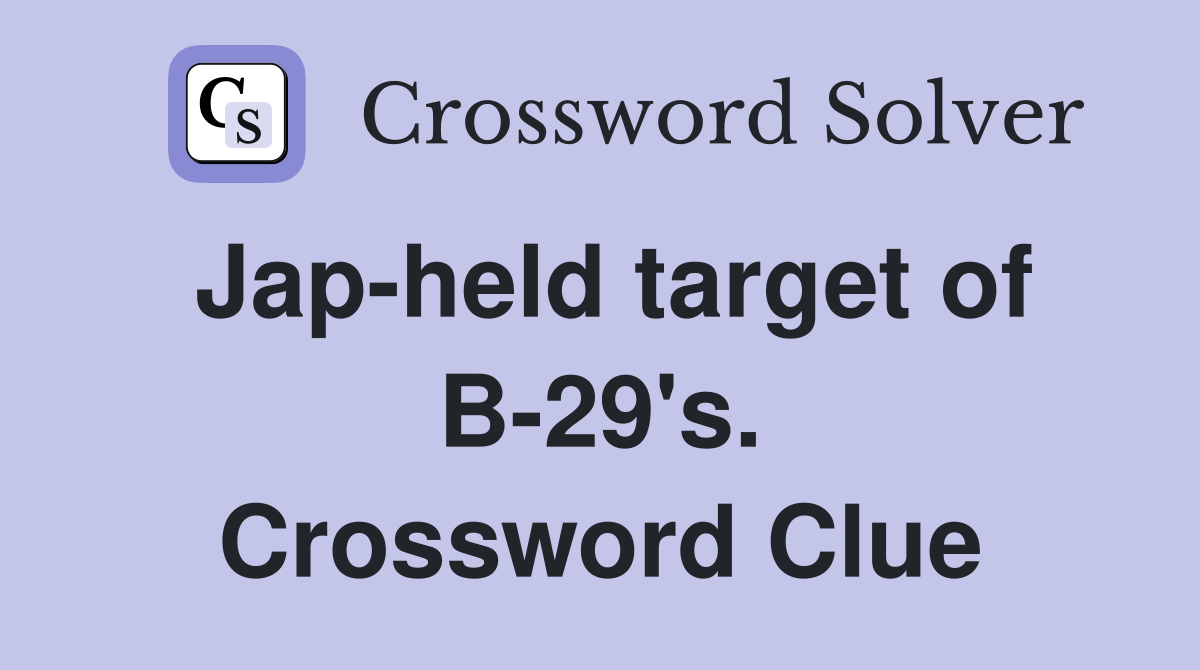 Jap-held target of B-29's. Crossword Clue