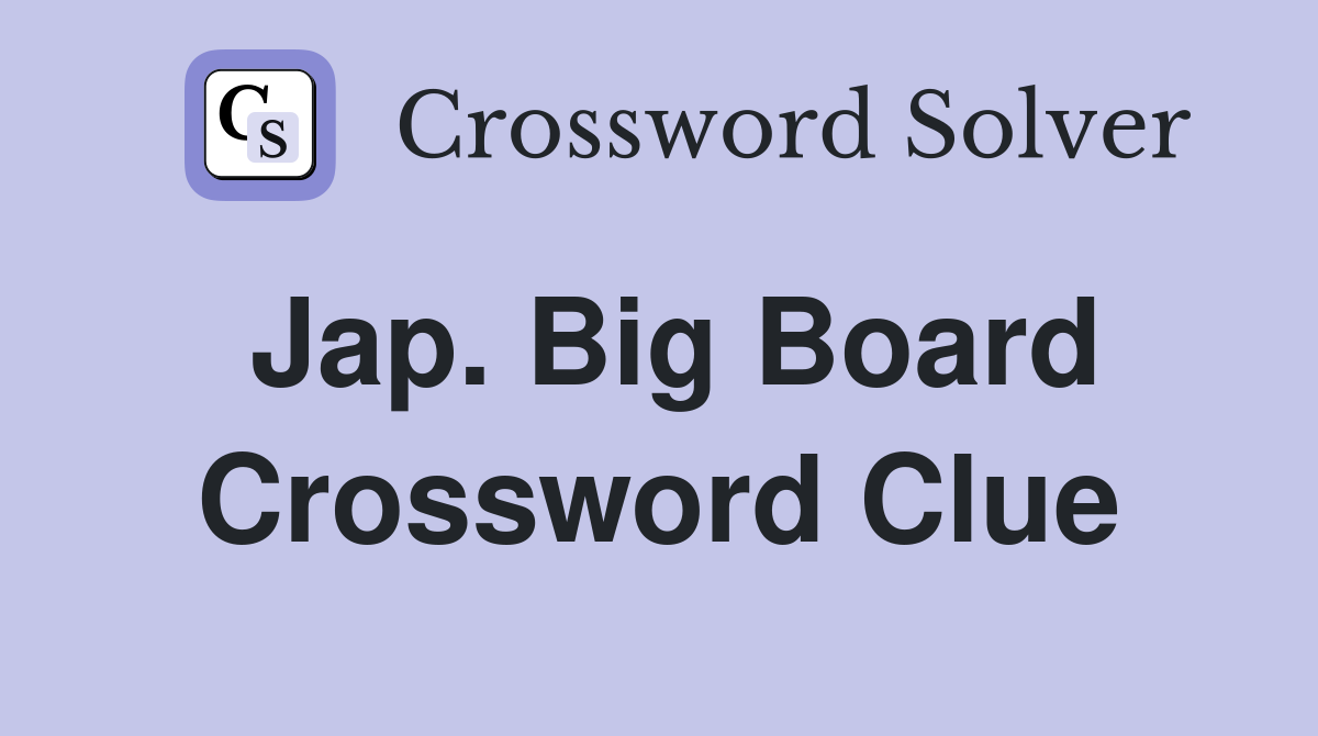 Jap. Big Board Crossword Clue