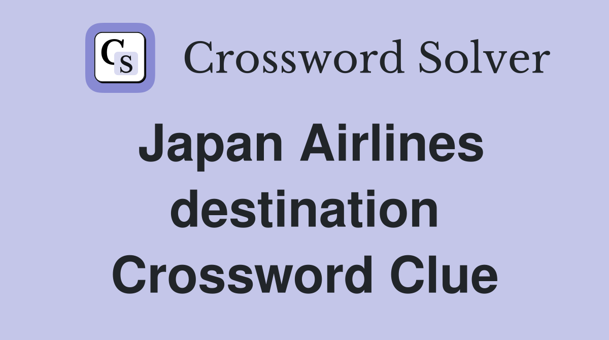 Japan Airlines destination Crossword Clue