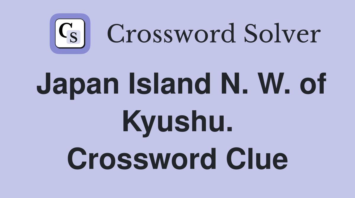 Japan Island N. W. of Kyushu. Crossword Clue