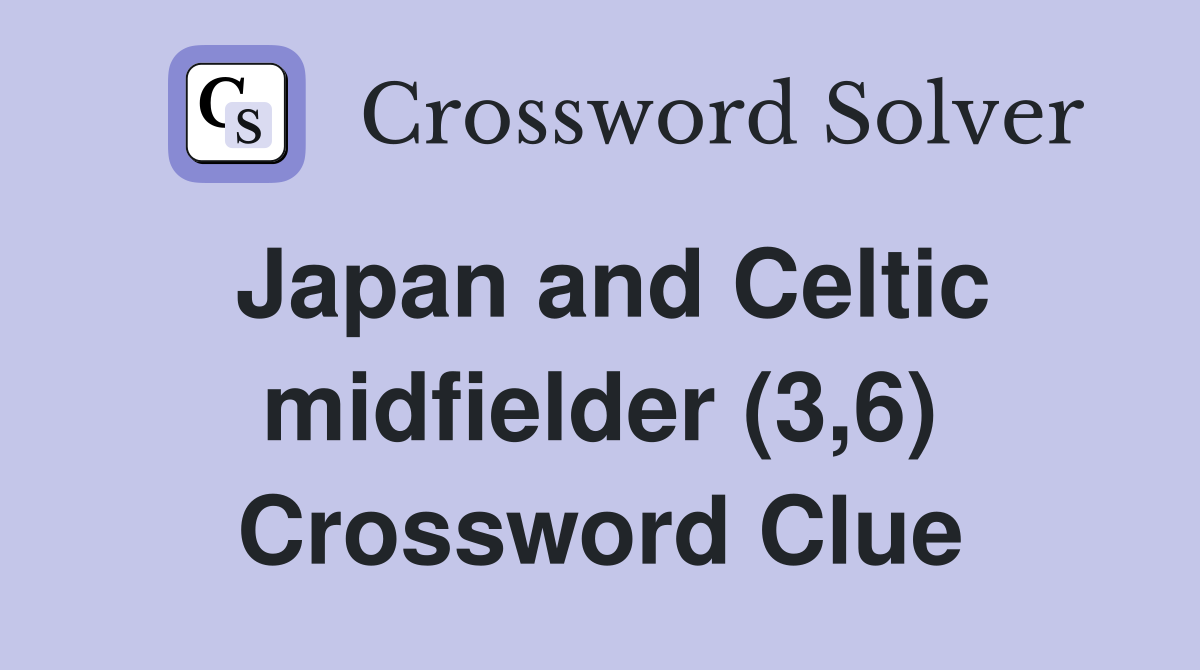 Japan and Celtic midfielder (3,6) Crossword Clue