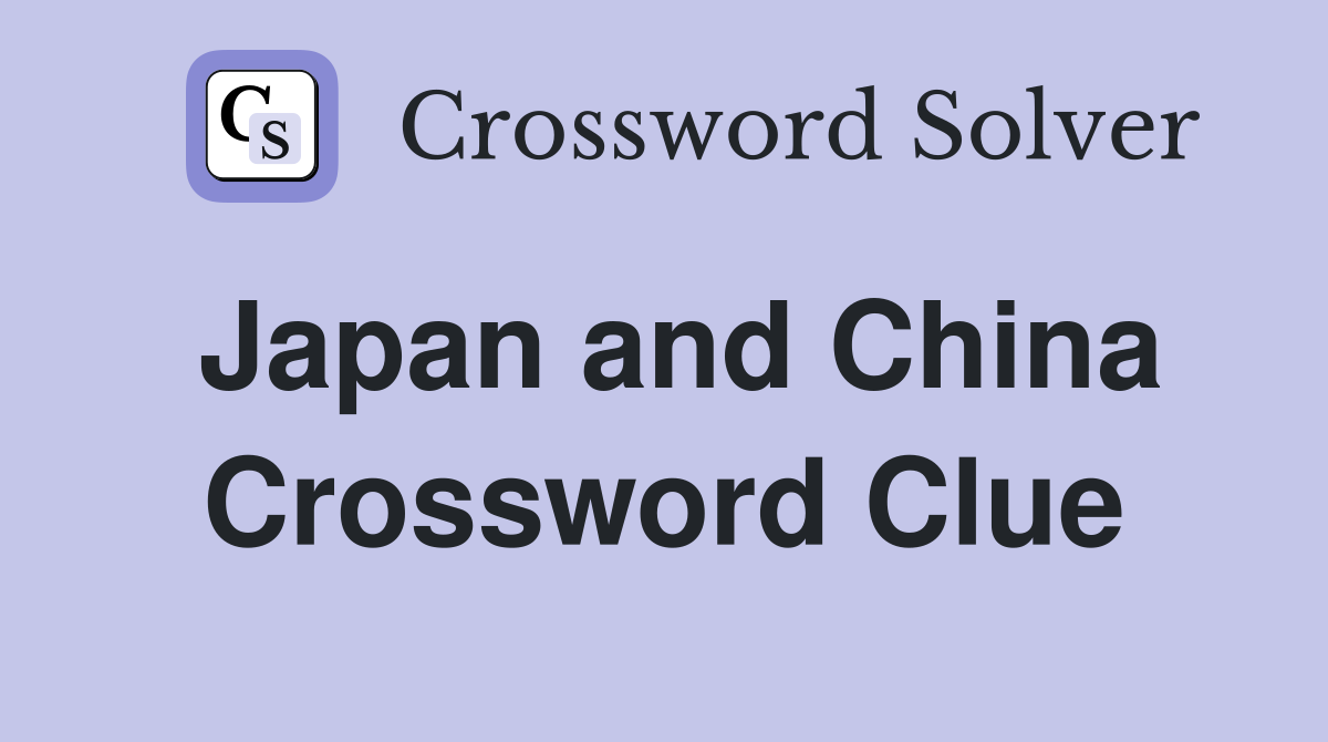 Japan and China Crossword Clue