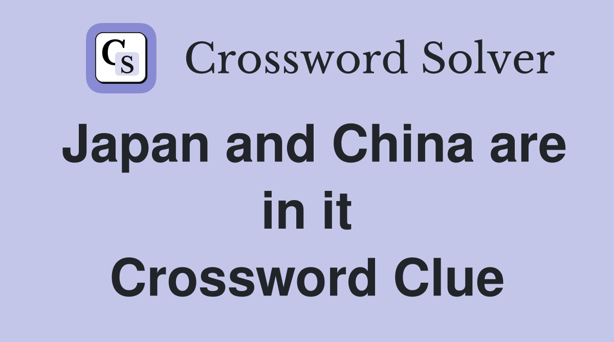 Japan and China are in it Crossword Clue
