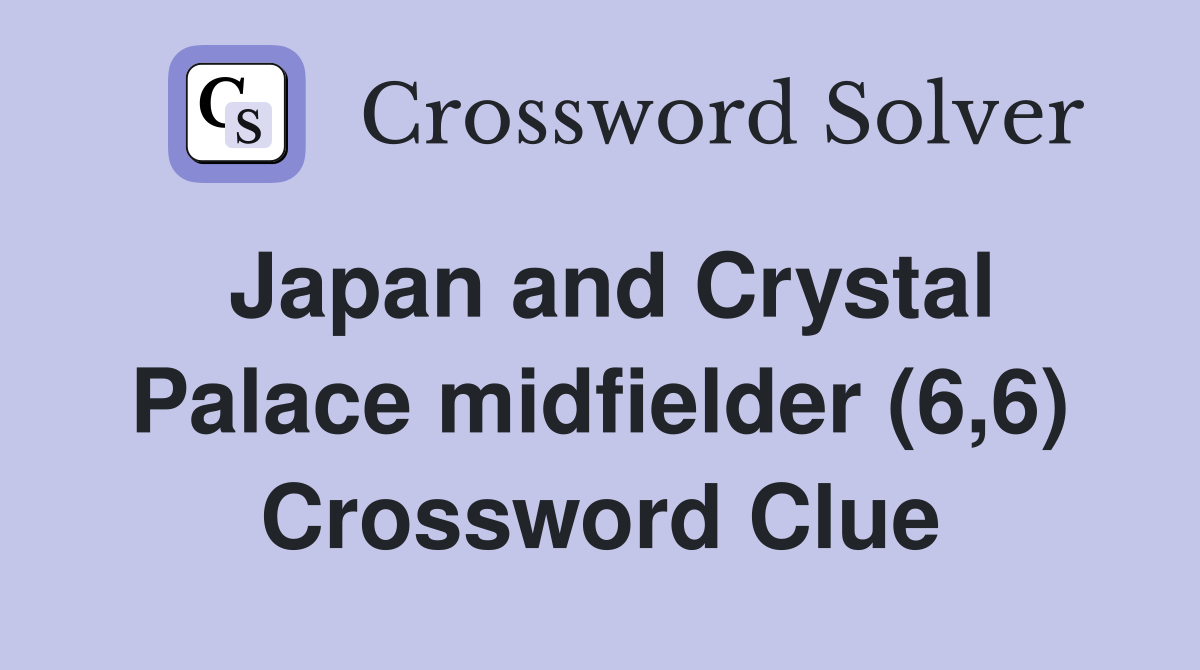 Japan and Crystal Palace midfielder (6,6) Crossword Clue