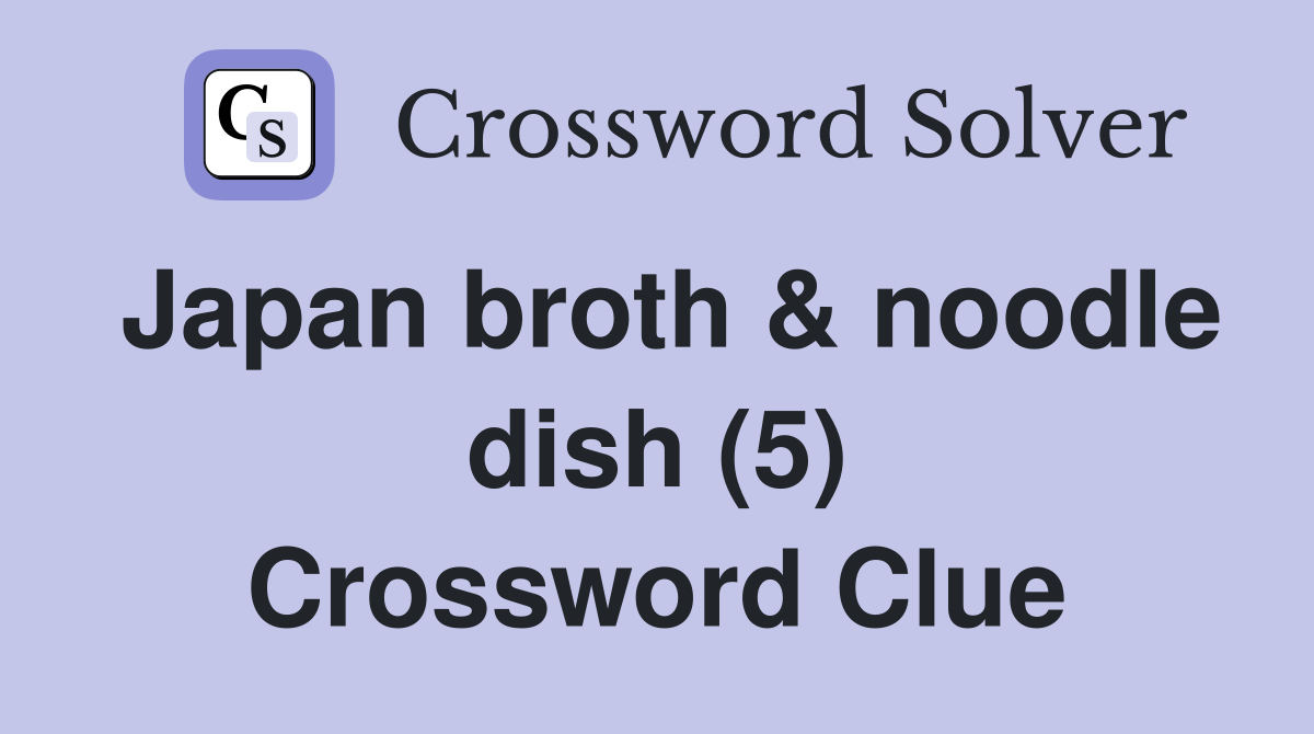 Japan broth & noodle dish (5) Crossword Clue