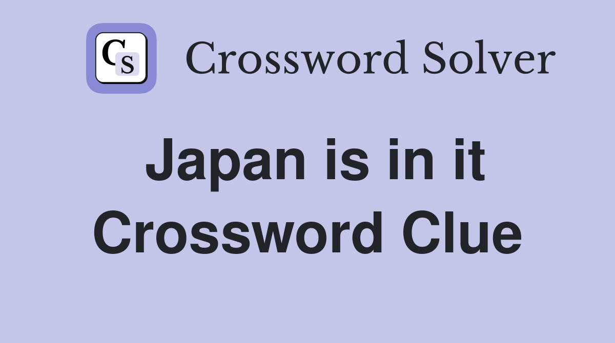 Japan is in it Crossword Clue