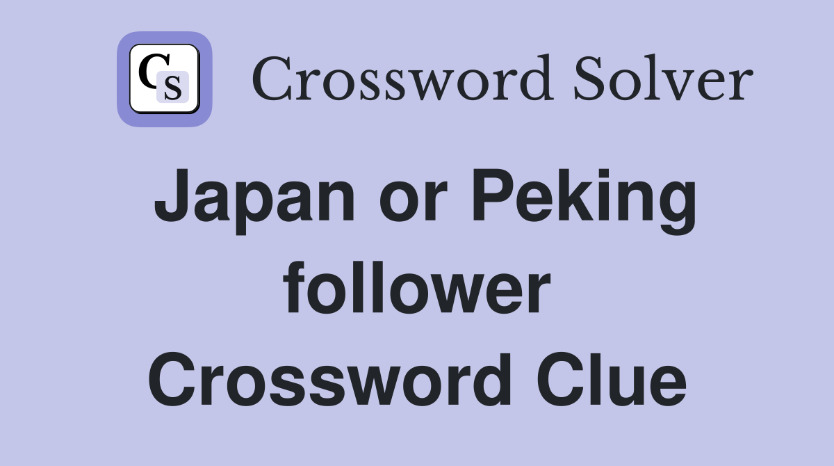 Japan or Peking follower Crossword Clue