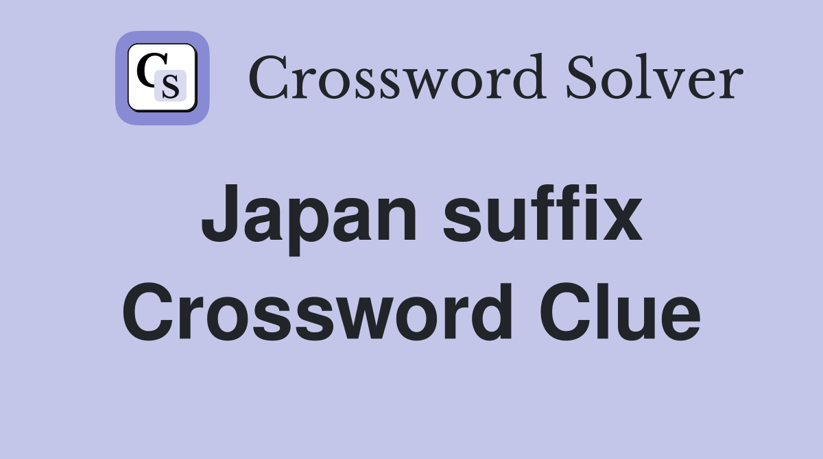 Japan suffix Crossword Clue