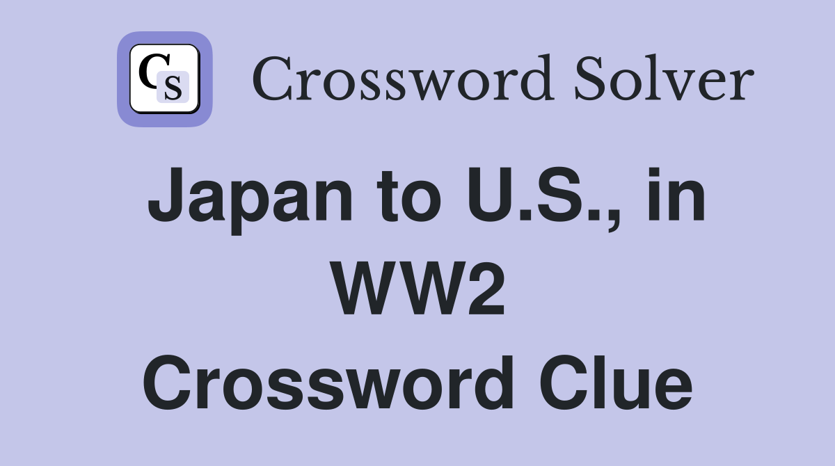 Japan to U.S., in WW2 Crossword Clue