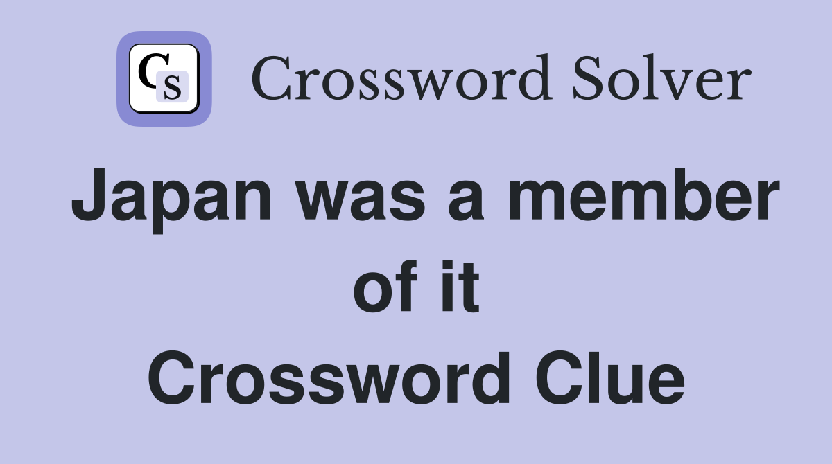 Japan was a member of it Crossword Clue
